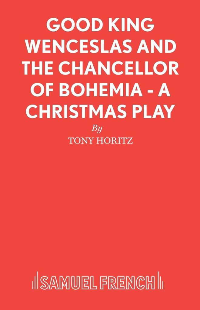 Good King Wenceslas and the Chancellor of Bohemia - A Christmas Play