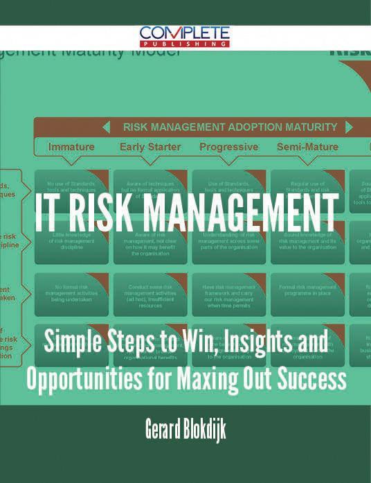 IT Risk Management - Simple Steps to Win Insights and Opportunities for Maxing Out Success