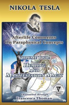 Nikola Tesla: Afterlife Comments on Paraphysical Concepts Volume Two
