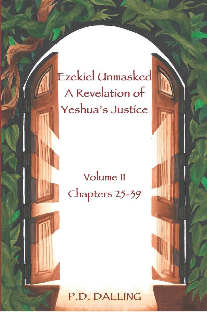 Ezekiel Unmasked - A Revelation of Yeshua‘s Justice (Chapters 25-39)