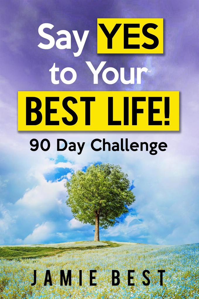 Say yes to Your Best Life! 90 Day Challenge