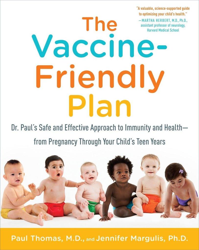 The Vaccine-Friendly Plan: Dr. Paul‘s Safe and Effective Approach to Immunity and Health-From Pregnancy Through Your Child‘s Teen Years