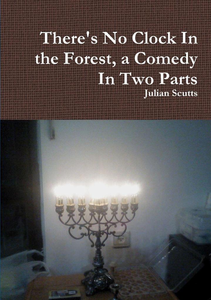 There's No Clock In the Forest a Comedy In Two Parts