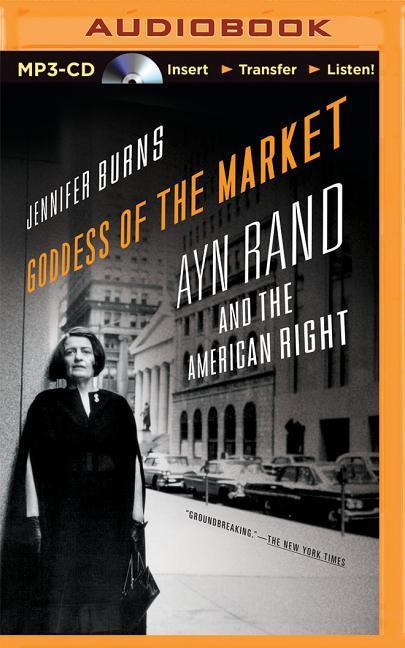 Goddess of the Market: Ayn Rand and the American Right - Jennifer Burns