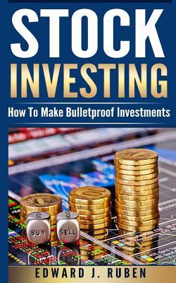 Stock Investing: How To Make Bulletproof Investments - Stock Market Strategies Passive Income & Wealth Creation