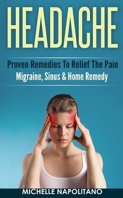 Headache: Proven Remedies To Relief The Pain - Migraine Sinus & Home Remedy