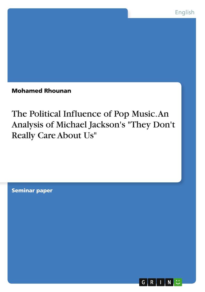 The Political Influence of Pop Music. An Analysis of Michael Jackson‘s They Don‘t Really Care About Us
