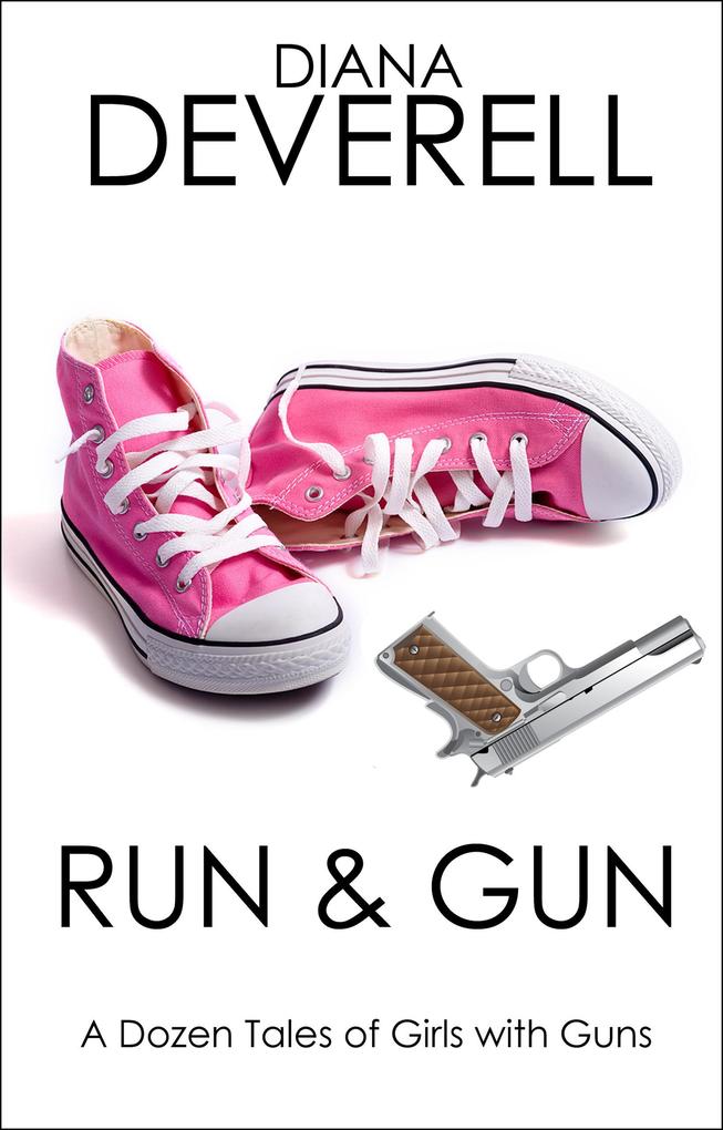 Run & Gun: A Dozen Tales of Girls with Guns (FBI Special Agent Dawna Shepherd Mysteries #1)