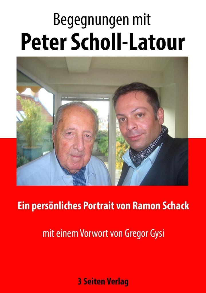 Begegnungen mit Peter Scholl-Latour - Ramon Schack