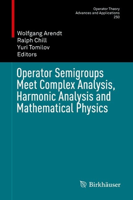 Operator Semigroups Meet Complex Analysis Harmonic Analysis and Mathematical Physics