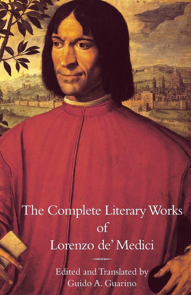 The Complete Literary Works of Lorenzo de‘ Medici The Magnificent