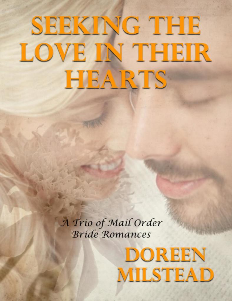 Seeking the Love In Their Hearts - a Trio of Mail Order Bride Romances