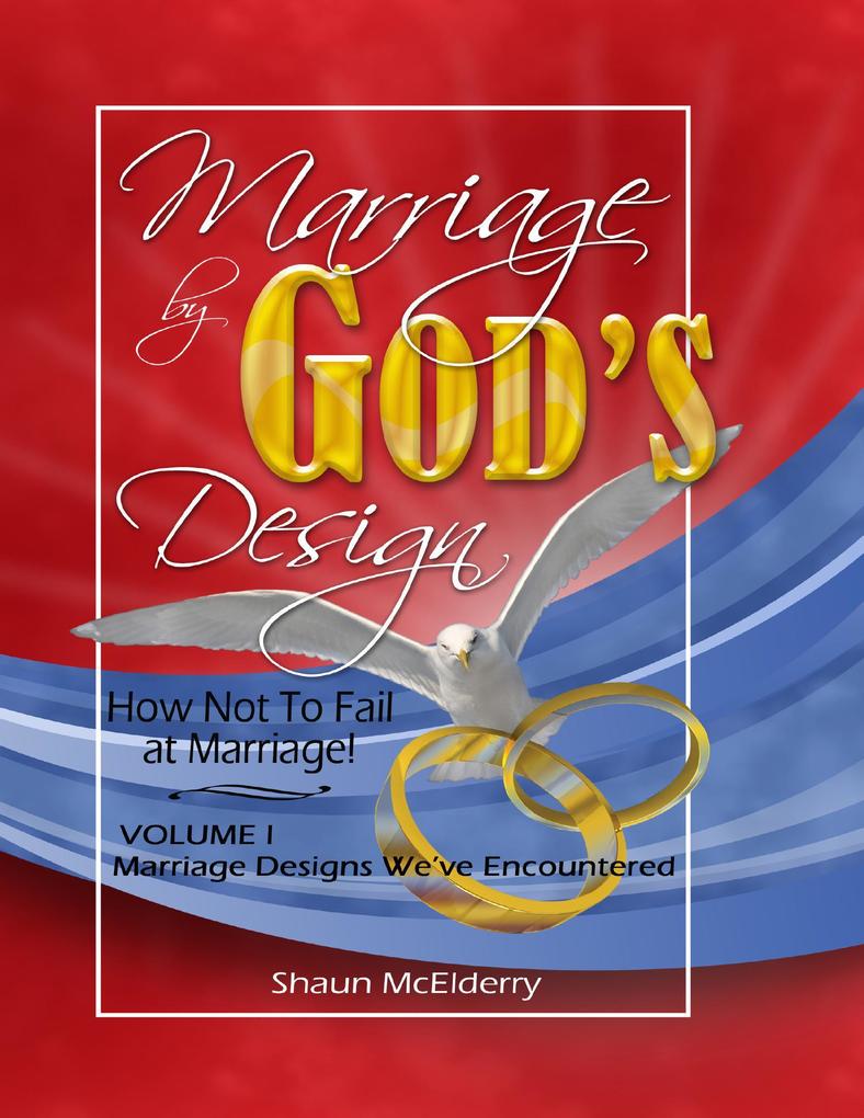 Marriage By God‘s ; How Not to Fail At Marriage Volume One