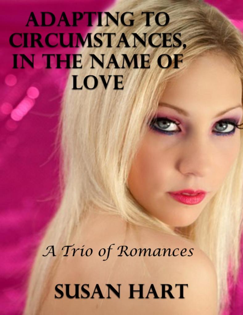 Adapting to Circumstances In the Name of Love: A Trio of Romances