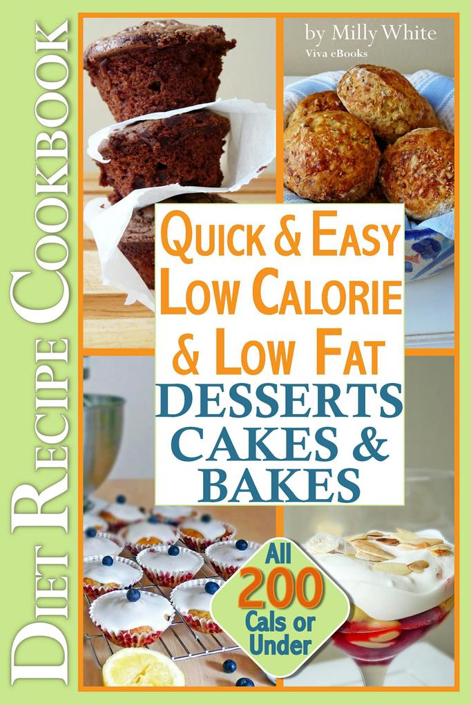 Quick & Easy Low Calorie & Low Fat Desserts Cakes & Bakes Diet Recipe Cookbook All 200 Cals & Under (Low Fat Low Calorie Diet Recipes #1)
