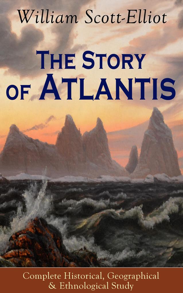 The Story of Atlantis - Complete Historical Geographical & Ethnological Study
