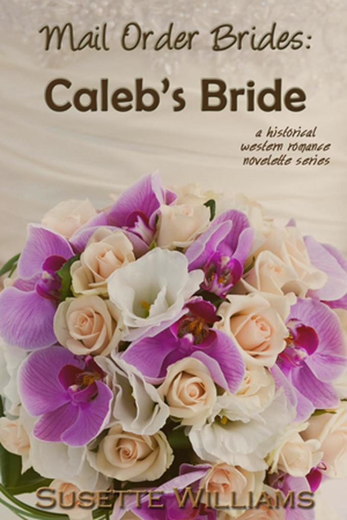 Mail Order Brides: Caleb‘s Bride