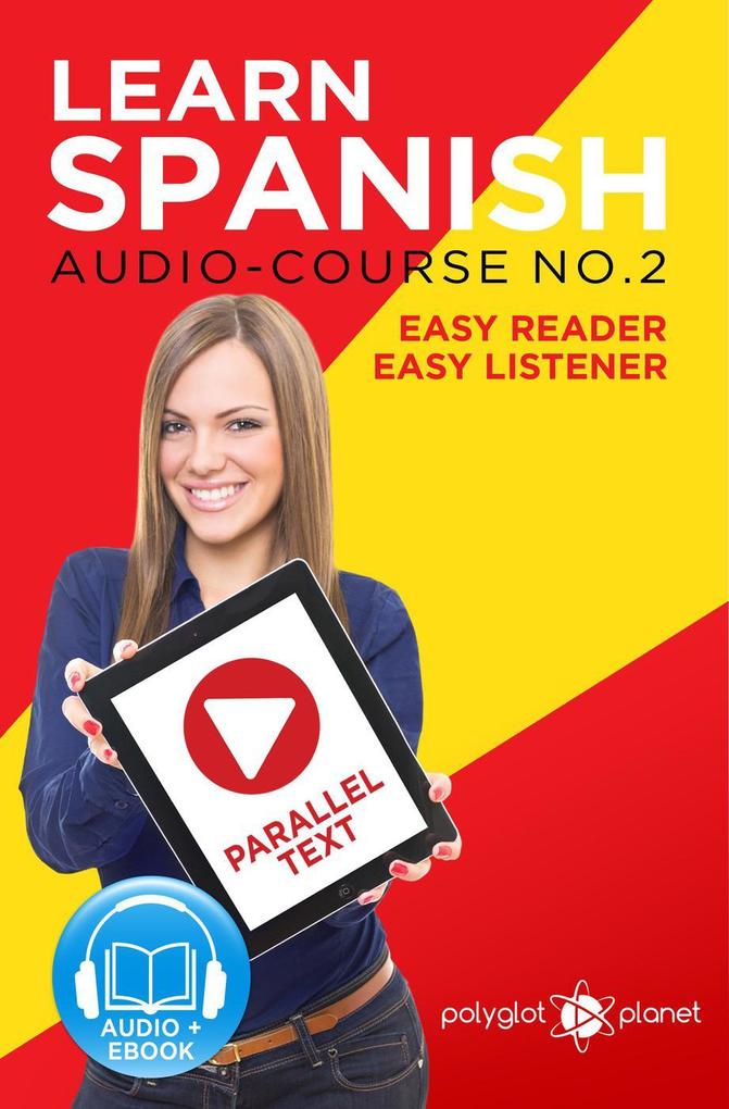 Learn Spanish | Easy Reader | Easy Listener | Parallel Text Spanish Audio Course No. 2 (Learn Spanish Easy Audio & Easy Text #2)