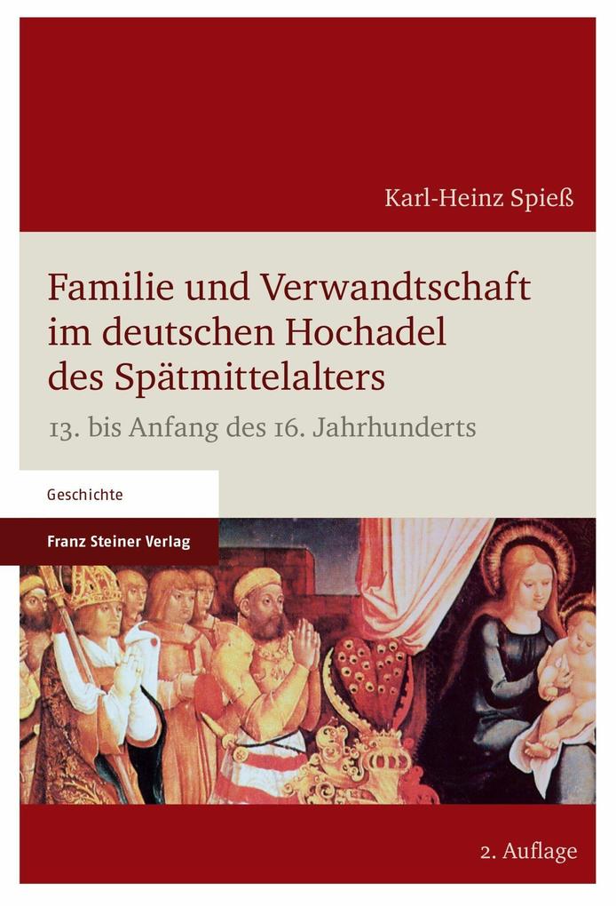 Familie und Verwandtschaft im deutschen Hochadel des Spätmittelalters - Karl-Heinz Spieß