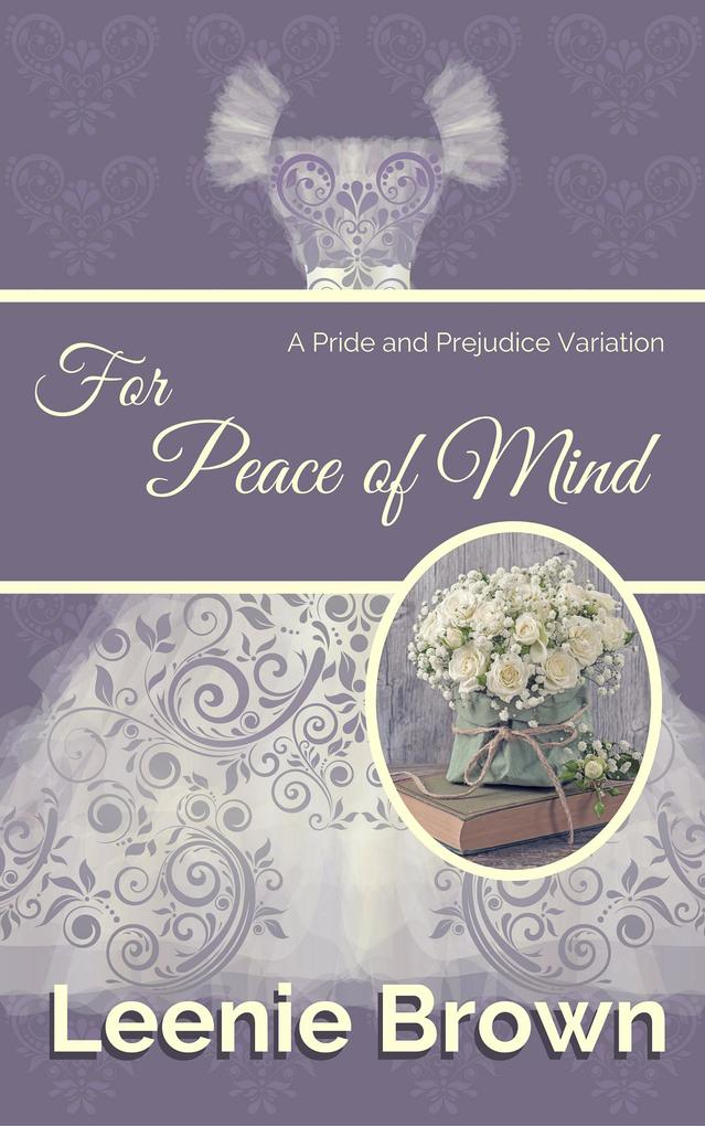 For Peace of Mind: A Pride and Prejudice Variation (Darcy And... A Pride and Prejudice Variations Collection)