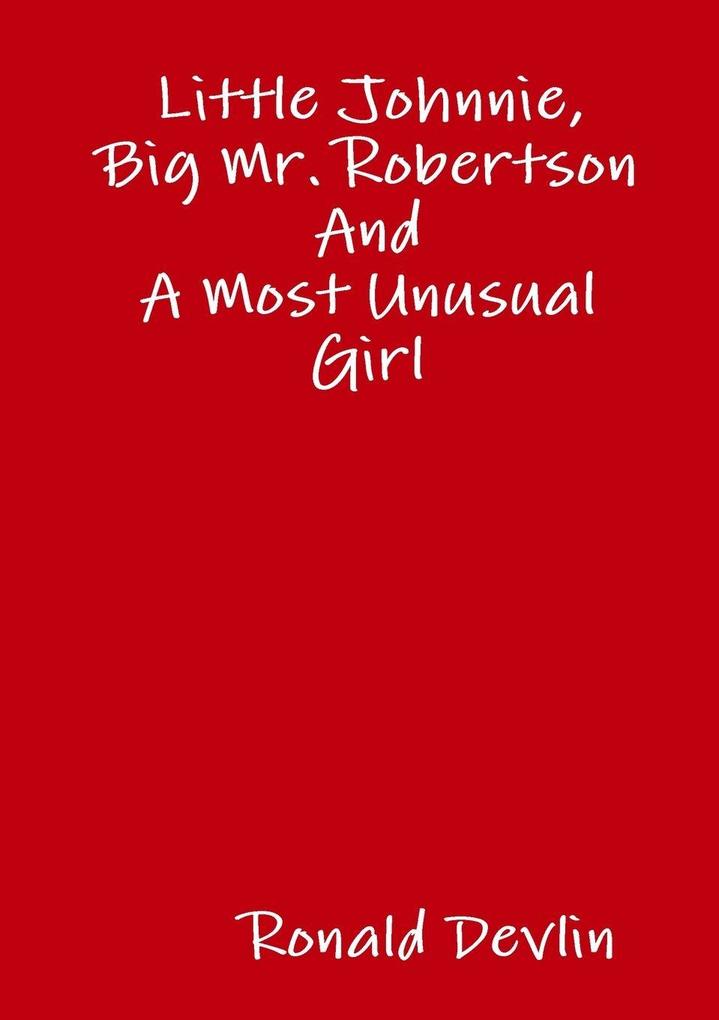 Little Johnnie Big Mr. Robertson and A Most Unusual Girl