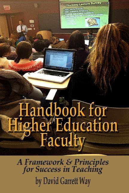 Handbook for Higher Education Faculty: A Framework & Principles for Success in Teaching