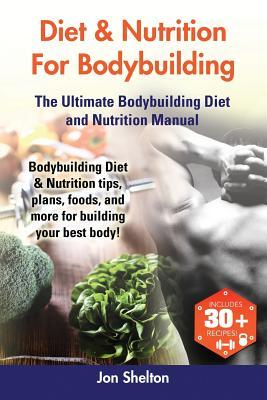 Diet & Nutrition For Bodybuilding: Bodybuilding Diet & Nutrition tips plans foods and more for building your best body! The Ultimate Bodybuilding D