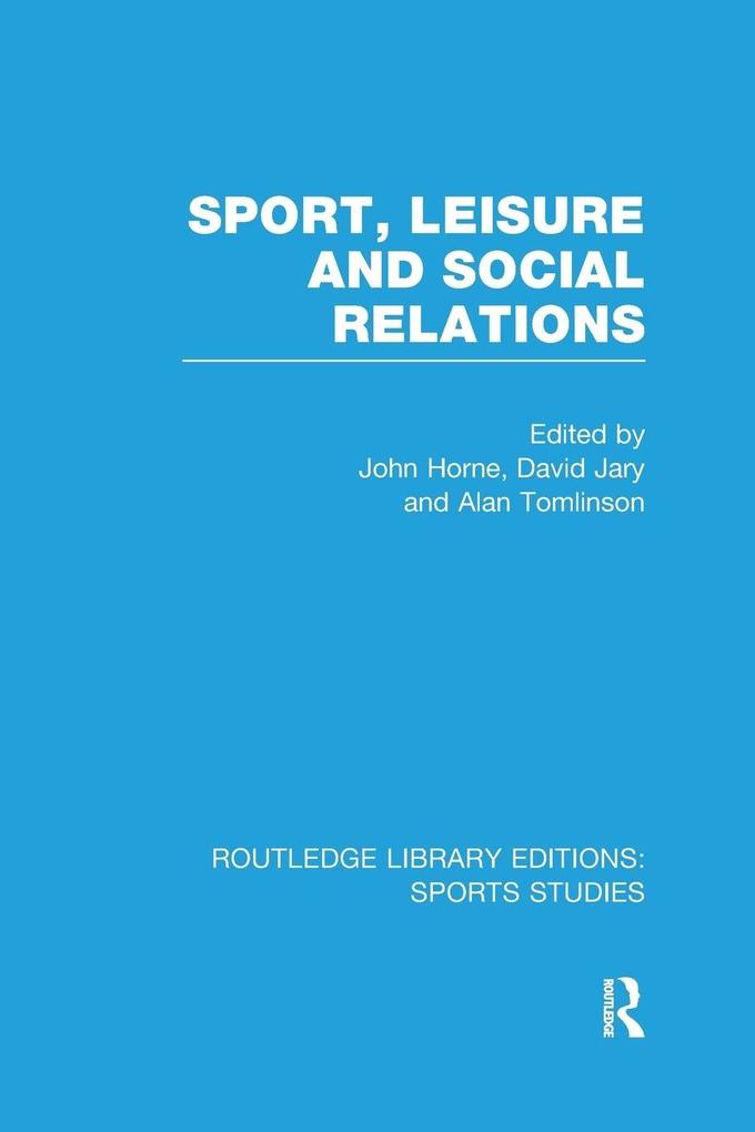 Sport Leisure and Social Relations (RLE Sports Studies)