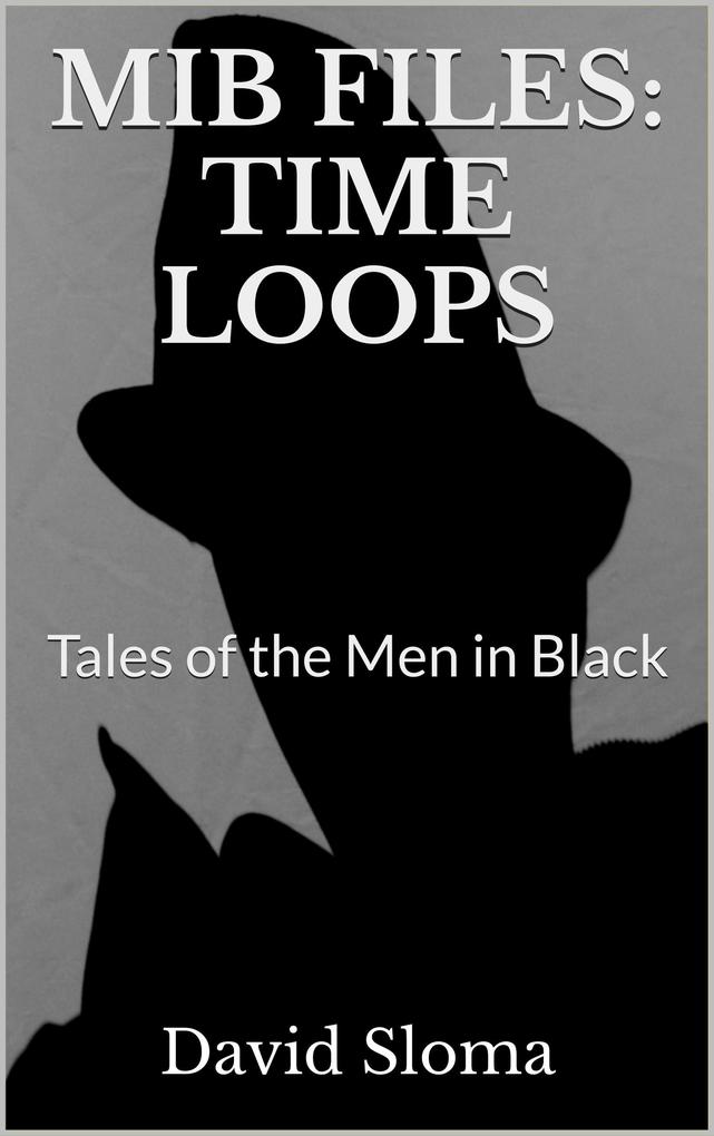 Mib Files: Time Loops - Tales Of The Men In Black (MIB Files - Tales of the Men In Black #5)