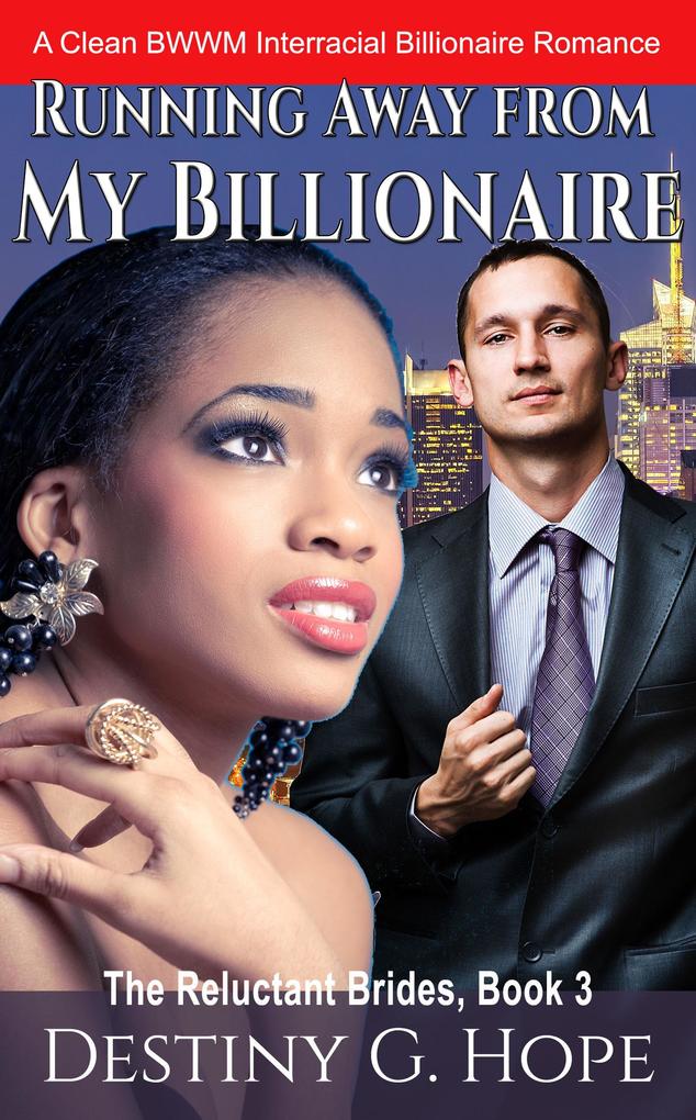 Running Away From My Billionaire (The Reluctant Brides #3)