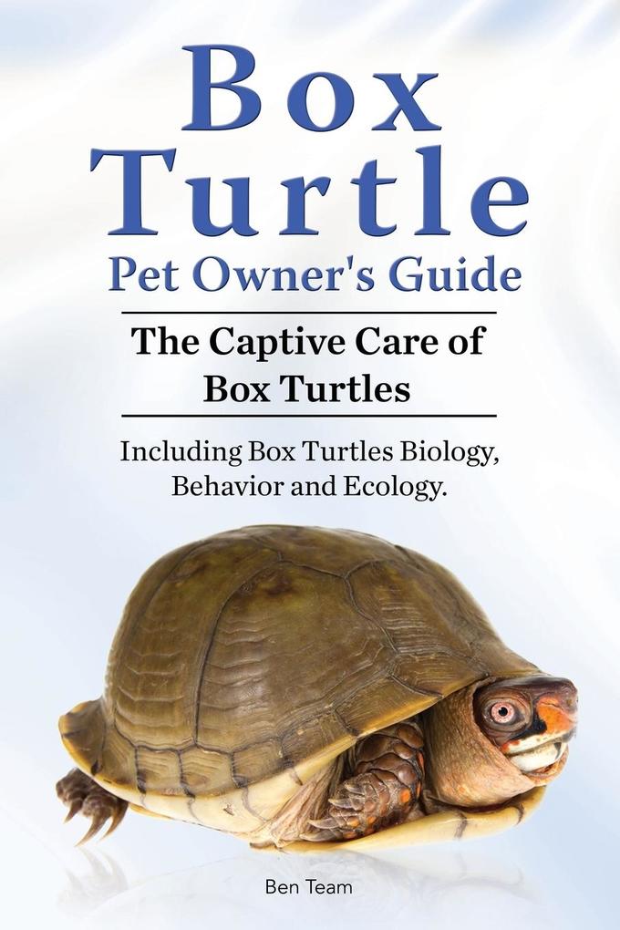 Box Turtle Pet Owners Guide. The Captive Care of Box Turtles. Including Box Turtles Biology Behavior and Ecolo