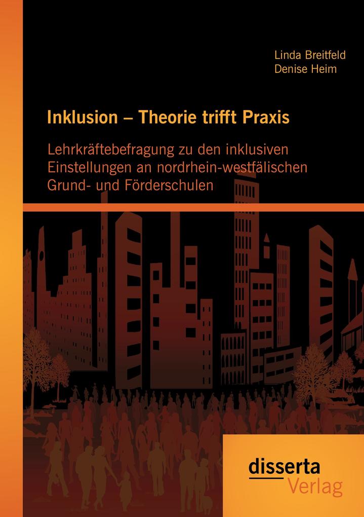Inklusion - Theorie trifft Praxis: Lehrkräftebefragung zu den inklusiven Einstellungen an nordrhein-westfälischen Grund- und Förderschulen