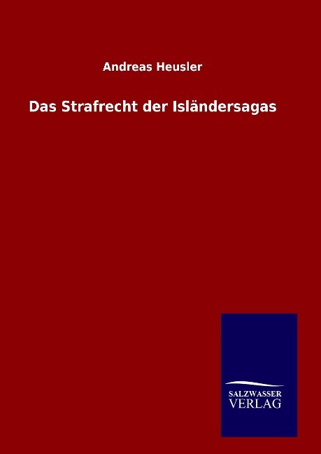 Das Strafrecht der Isländersagas - Andreas Heusler