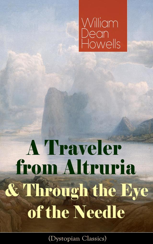A Traveler from Altruria & Through the Eye of the Needle (Dystopian Classics)