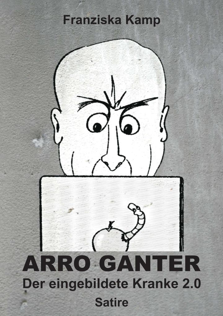 Arro Ganter - Der eingebildete Kranke 2.0