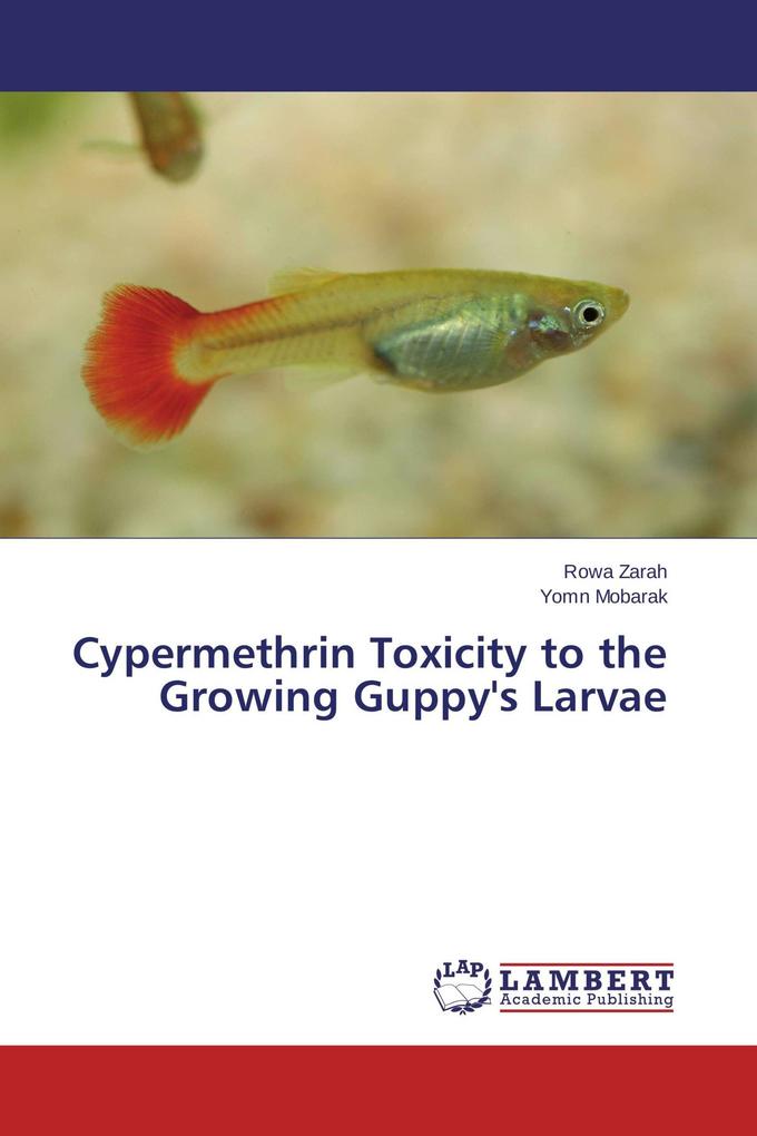 Cypermethrin Toxicity to the Growing Guppy's Larvae
