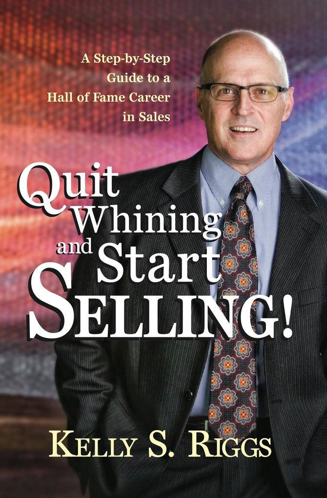 Quit Whining and Start Selling!