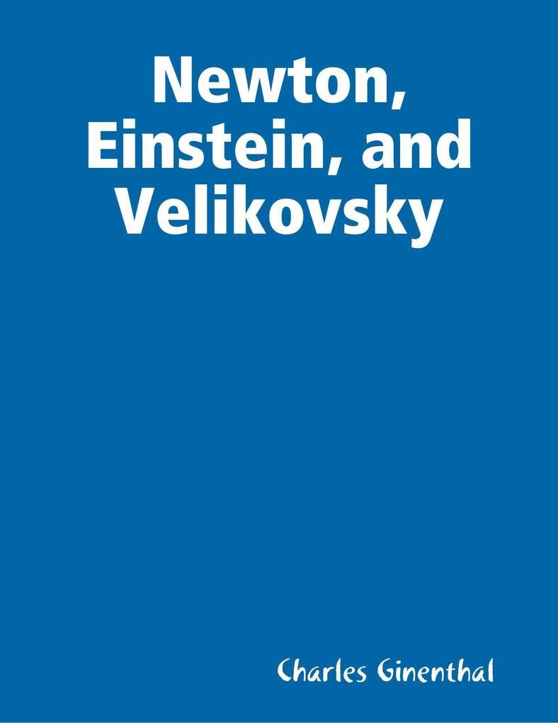 Newton Einstein and Velikovsky