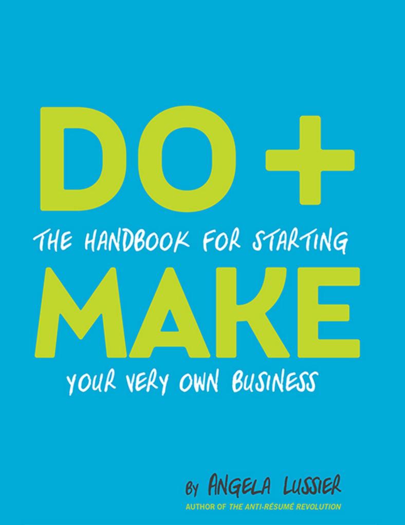 Do + Make: The Handbook for Starting Your Very Own Business