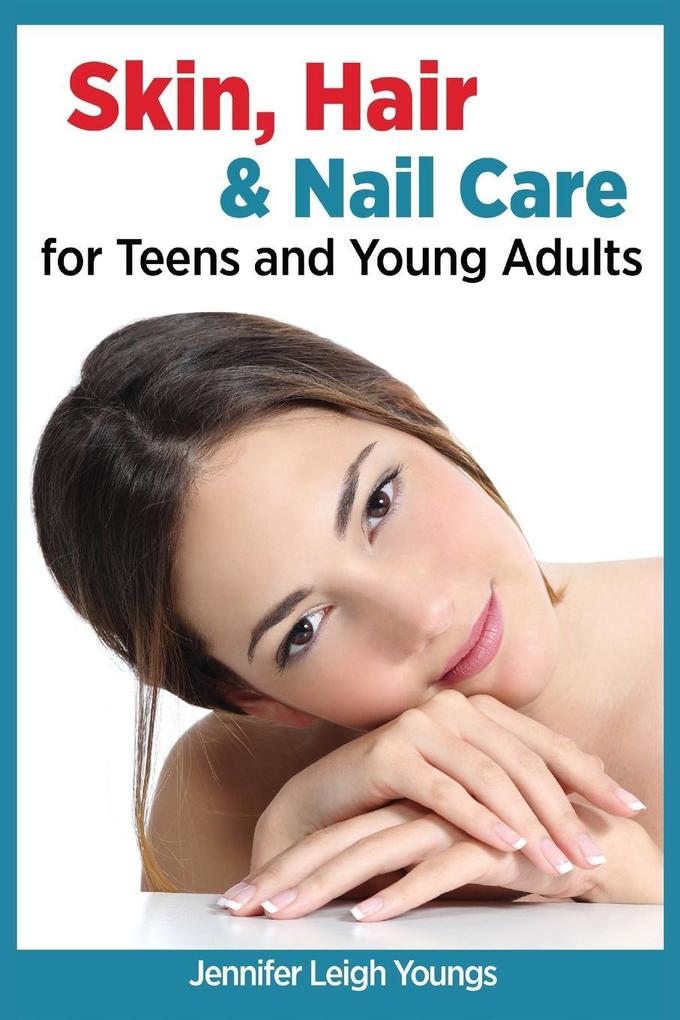 Skin Hair & Nail Care for Teens and Young Adults