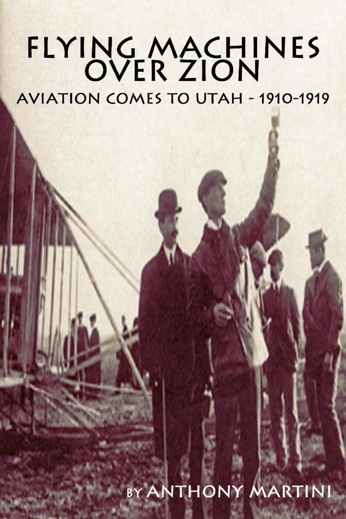 Flying Machines Over Zion: Aviation Comes To Utah 1910-1919