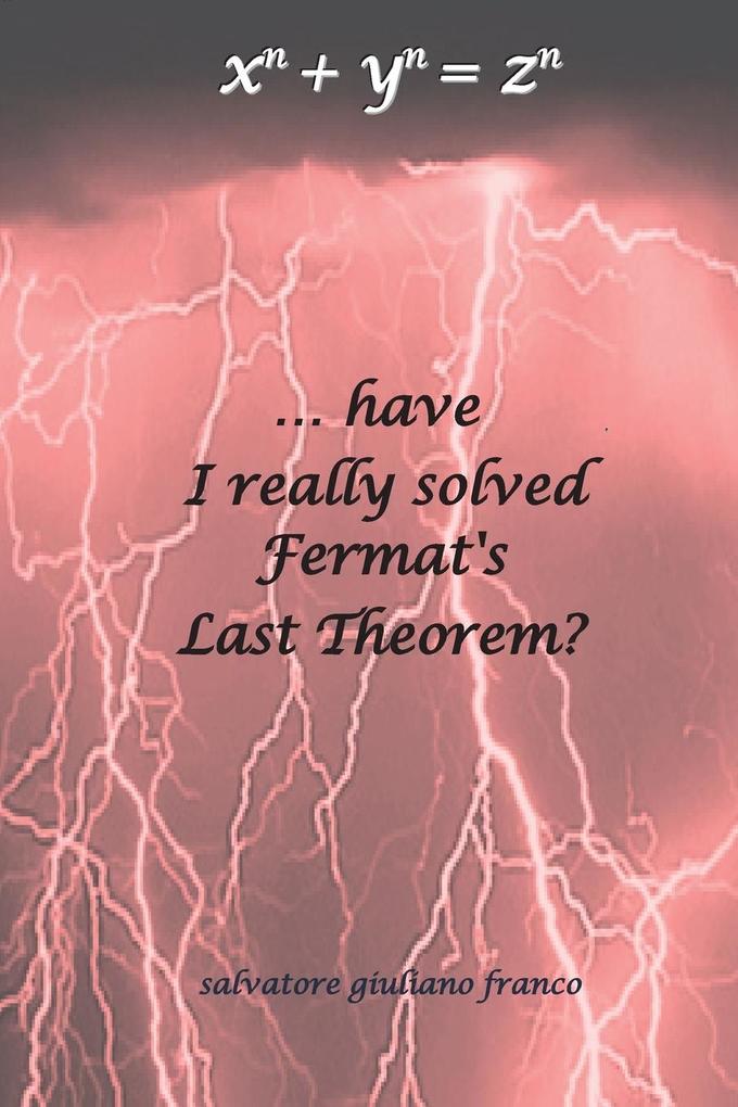 ...have I really solved Fermat‘s Last Theorem?