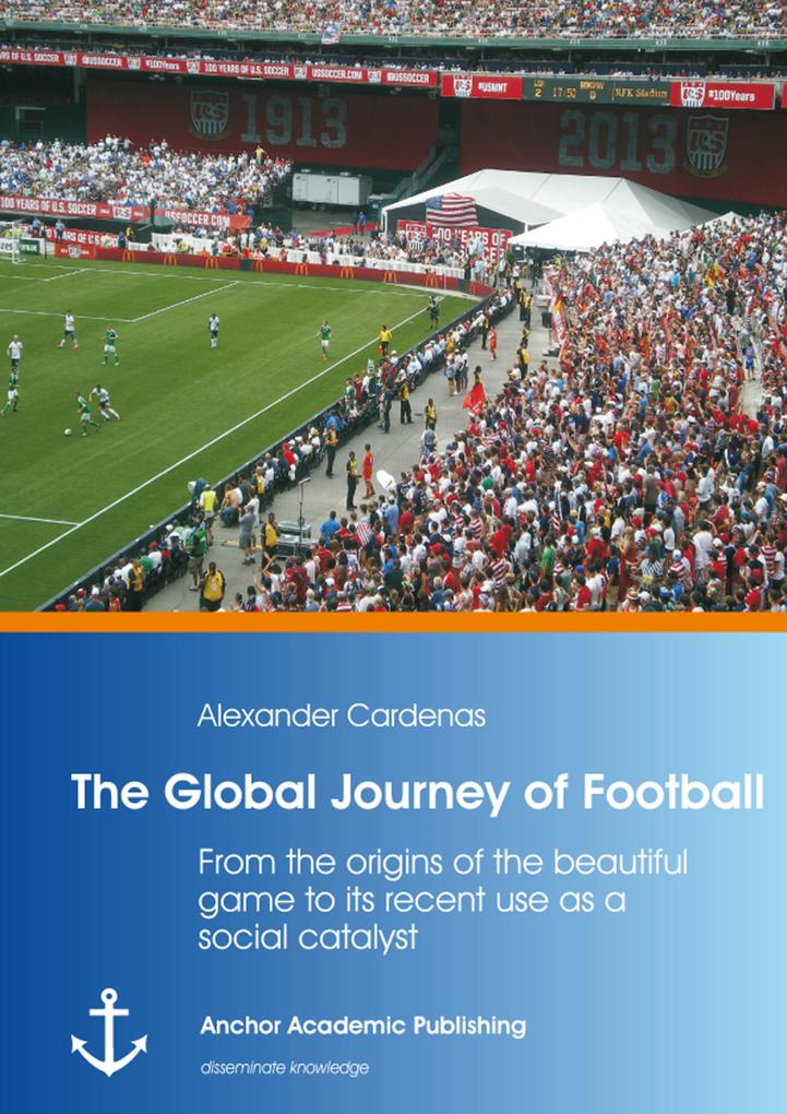 The Global Journey of Football: From the origins of the beautiful game to its recent use as a social catalyst