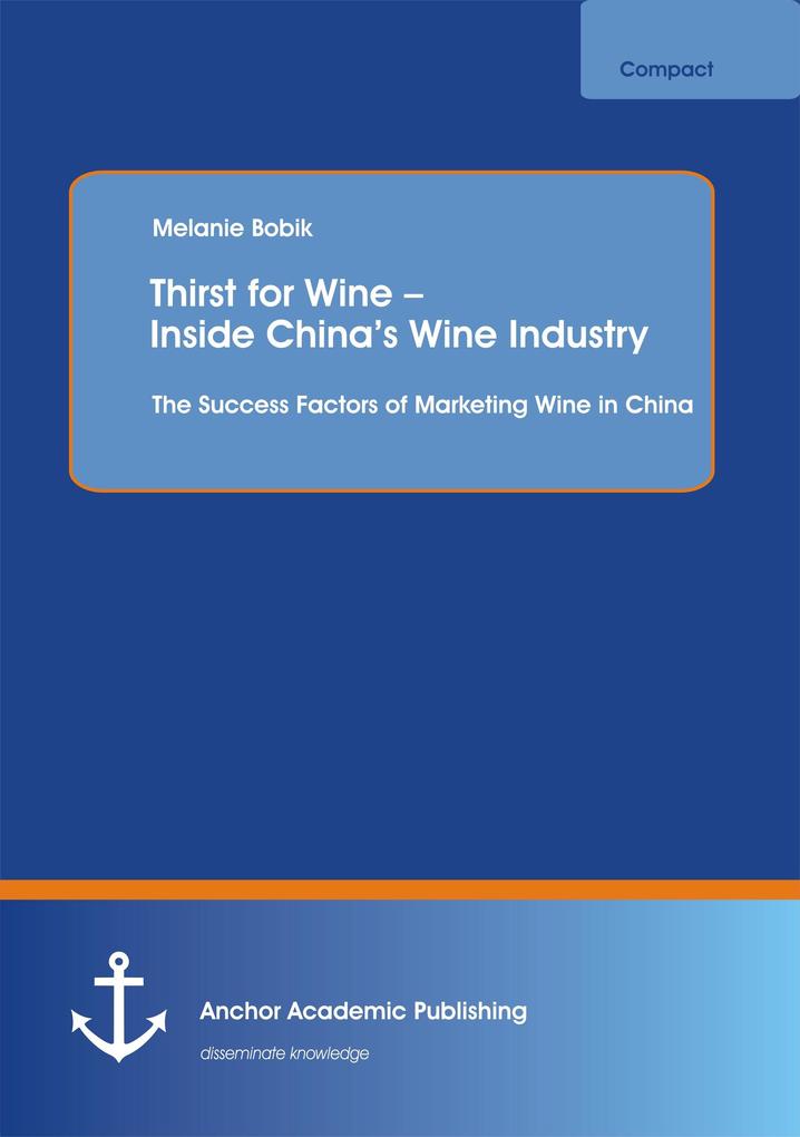 Thirst for Wine - Inside China‘s Wine Industry: The Success Factors of Marketing Wine in China