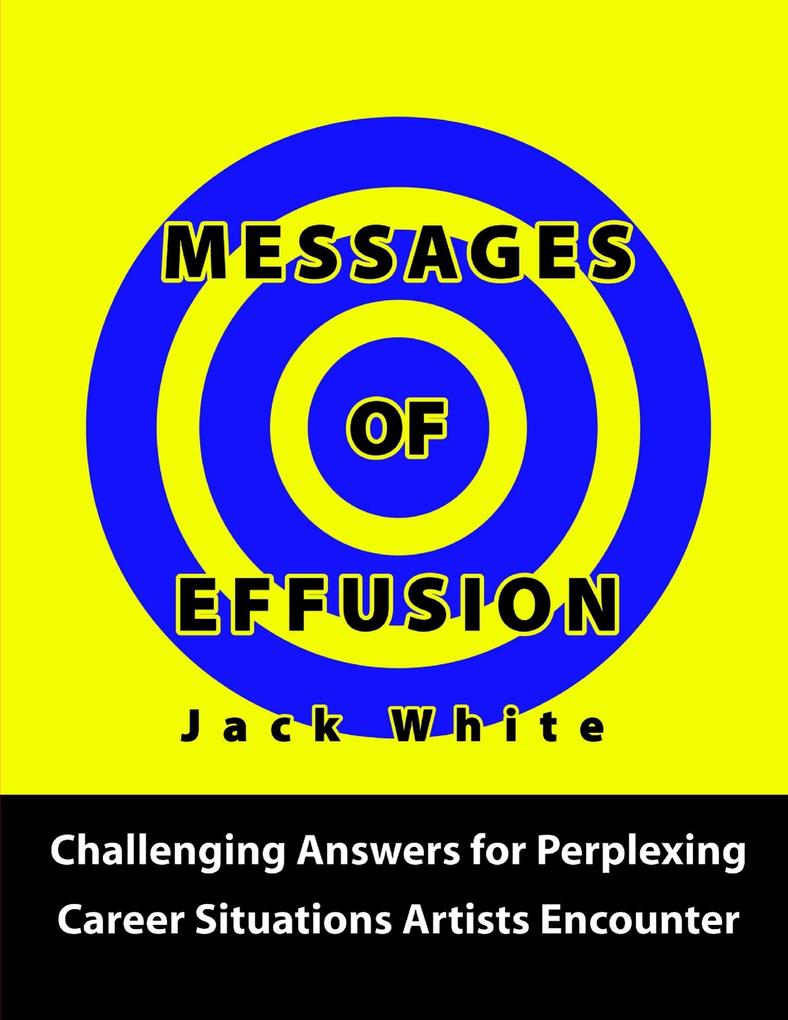 Messages of Effusion: Challenging Answers for Perplexing Career Situations Artists Encounter