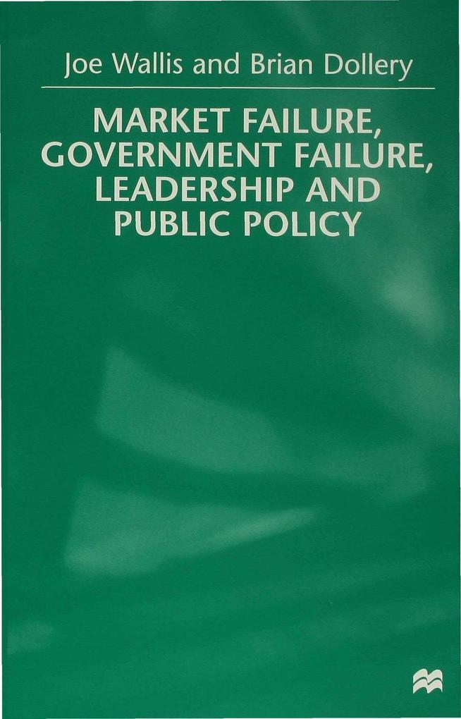 Market Failure Government Failure Leadership and Public Policy - B. Dollery/ J. Wallis