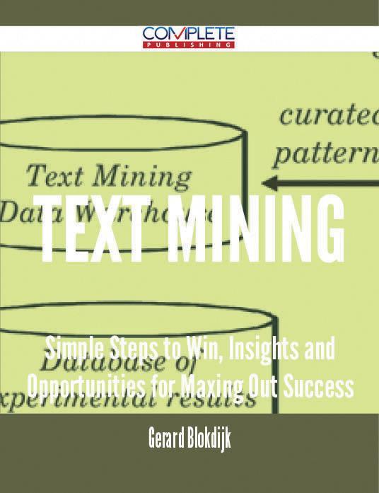 text mining - Simple Steps to Win Insights and Opportunities for Maxing Out Success