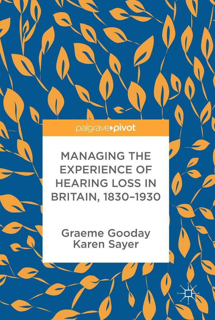 Managing the Experience of Hearing Loss in Britain 1830-1930