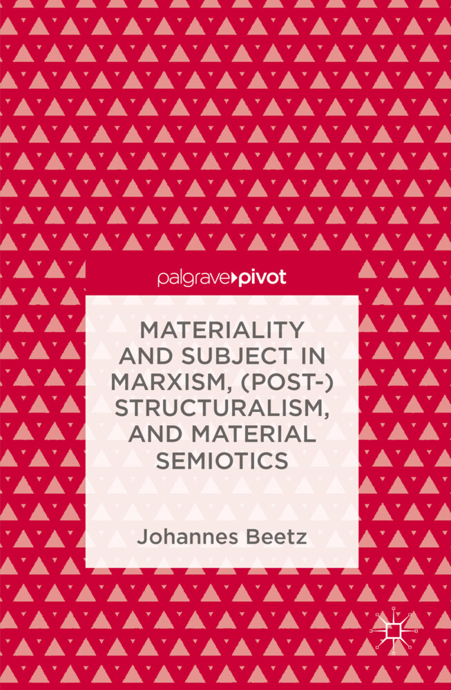Materiality and Subject in Marxism (Post-)Structuralism and Material Semiotics