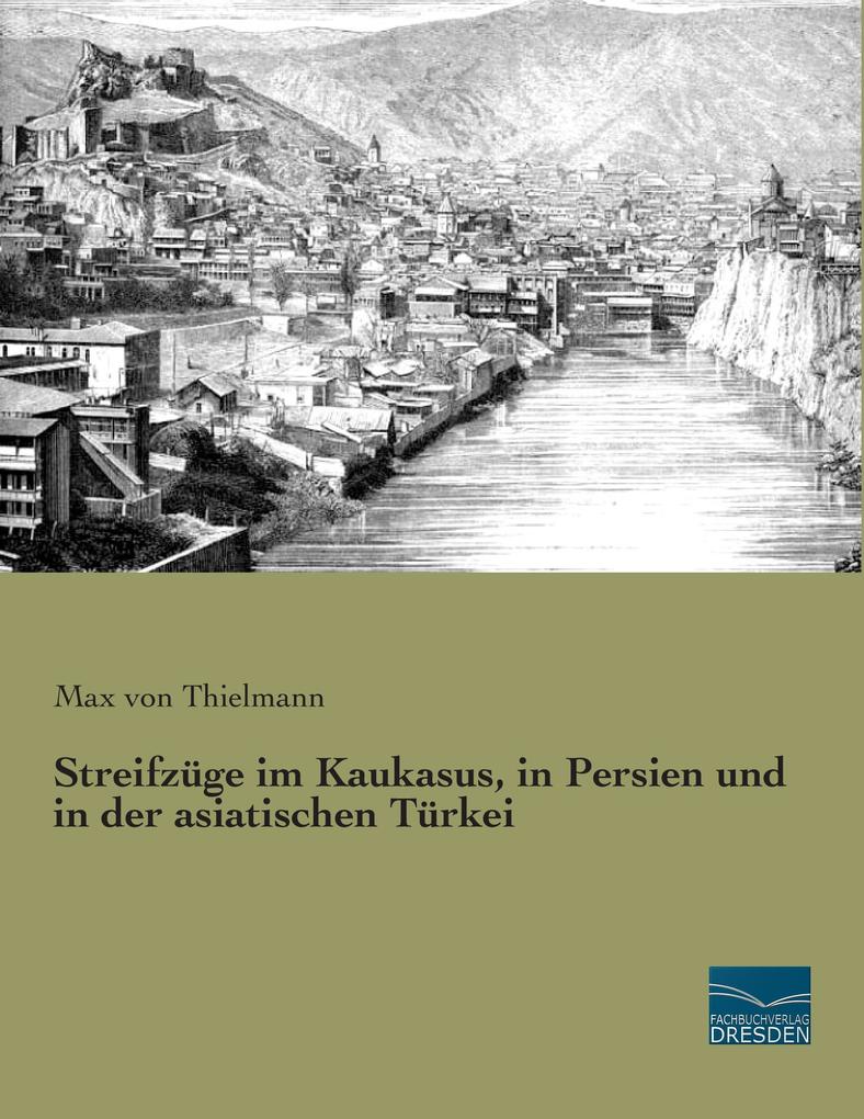 Streifzüge im Kaukasus in Persien und in der asiatischen Türkei